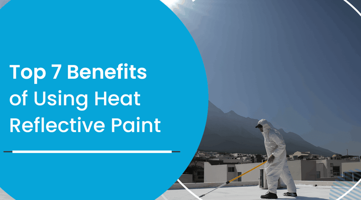 Top 7 Benefits of Using Heat Reflective Paint