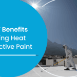 Top 7 Benefits of Using Heat Reflective Paint