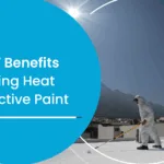 Top 7 Benefits of Using Heat Reflective Paint